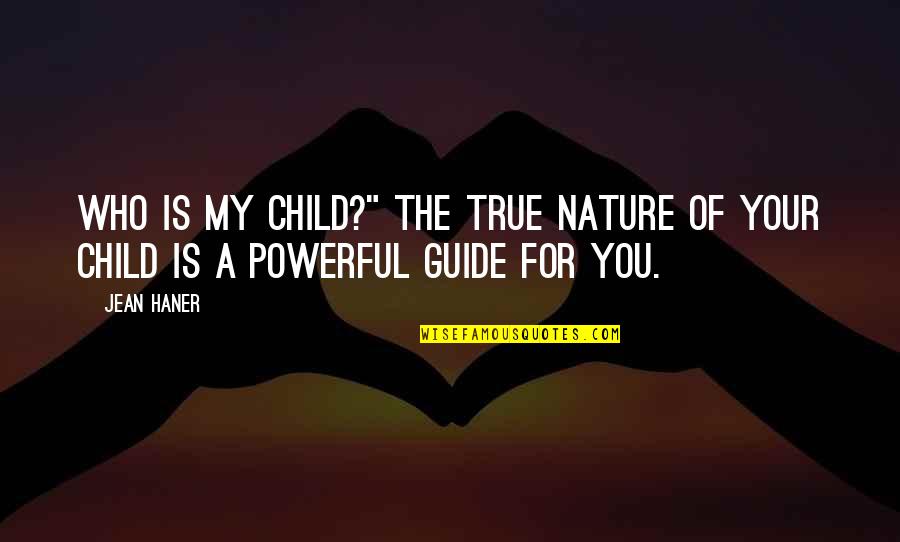 Haner Quotes By Jean Haner: Who is my child?" The true nature of