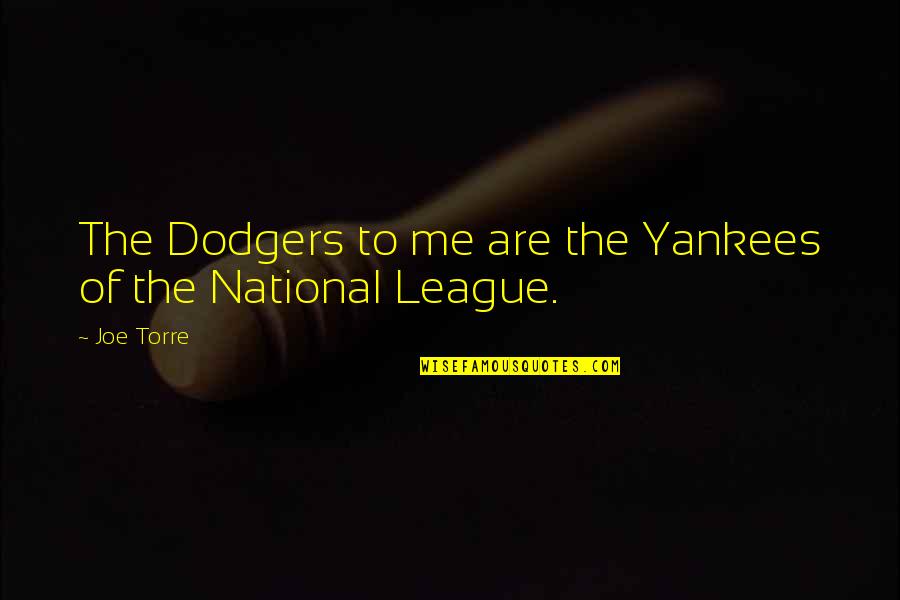 Haner Quotes By Joe Torre: The Dodgers to me are the Yankees of