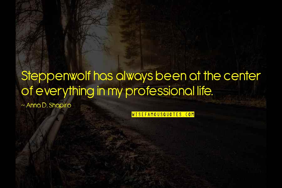 Hanes Alive Quotes By Anna D. Shapiro: Steppenwolf has always been at the center of