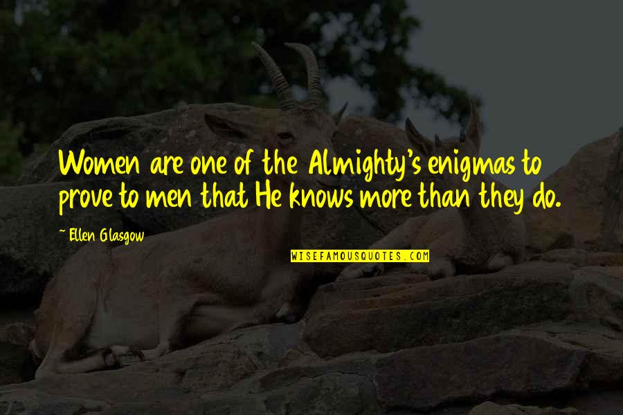 Hanes Alive Quotes By Ellen Glasgow: Women are one of the Almighty's enigmas to