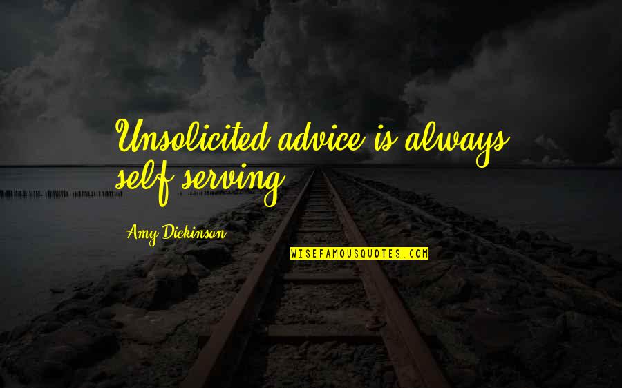 Hanesh Gun Quotes By Amy Dickinson: Unsolicited advice is always self-serving.