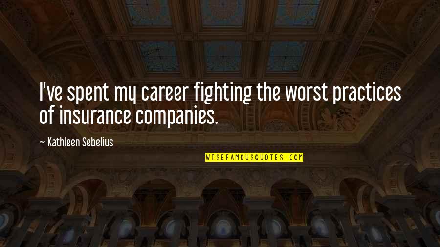 Haneul Lee Quotes By Kathleen Sebelius: I've spent my career fighting the worst practices Haneul Lee Quotes By Kathleen Sebelius: I've spent my career fighting the worst practices