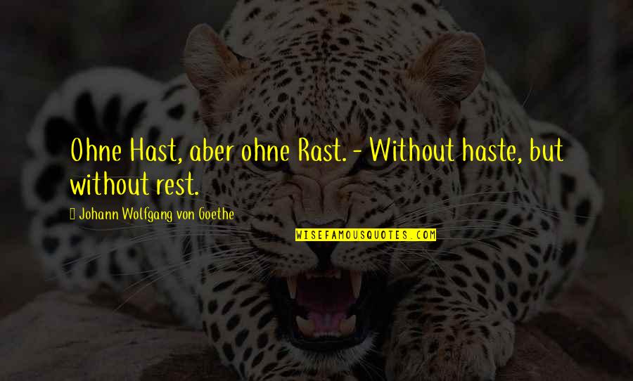 Haneveld Laren Quotes By Johann Wolfgang Von Goethe: Ohne Hast, aber ohne Rast. - Without haste,