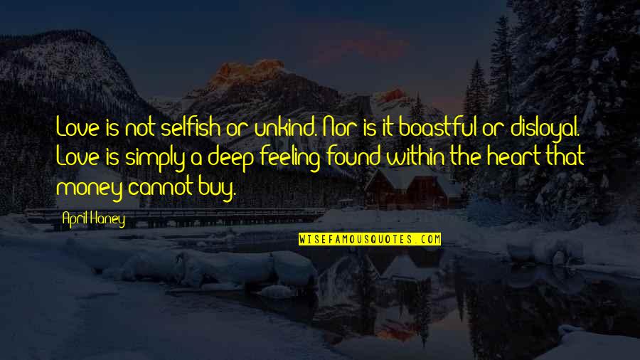 Haney Quotes By April Haney: Love is not selfish or unkind. Nor is