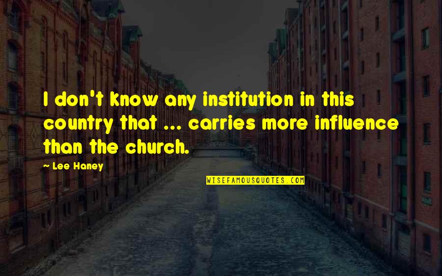 Haney Quotes By Lee Haney: I don't know any institution in this country
