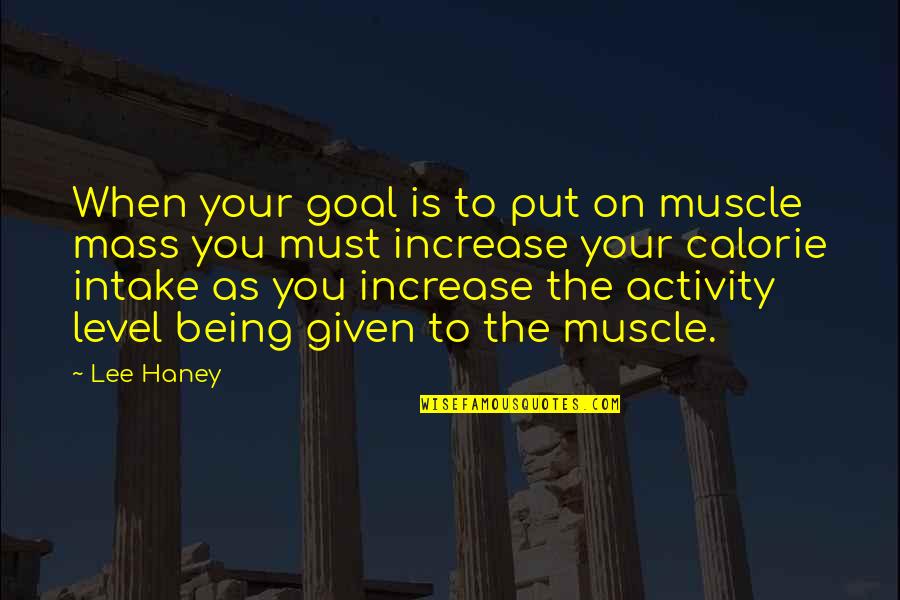 Haney Quotes By Lee Haney: When your goal is to put on muscle