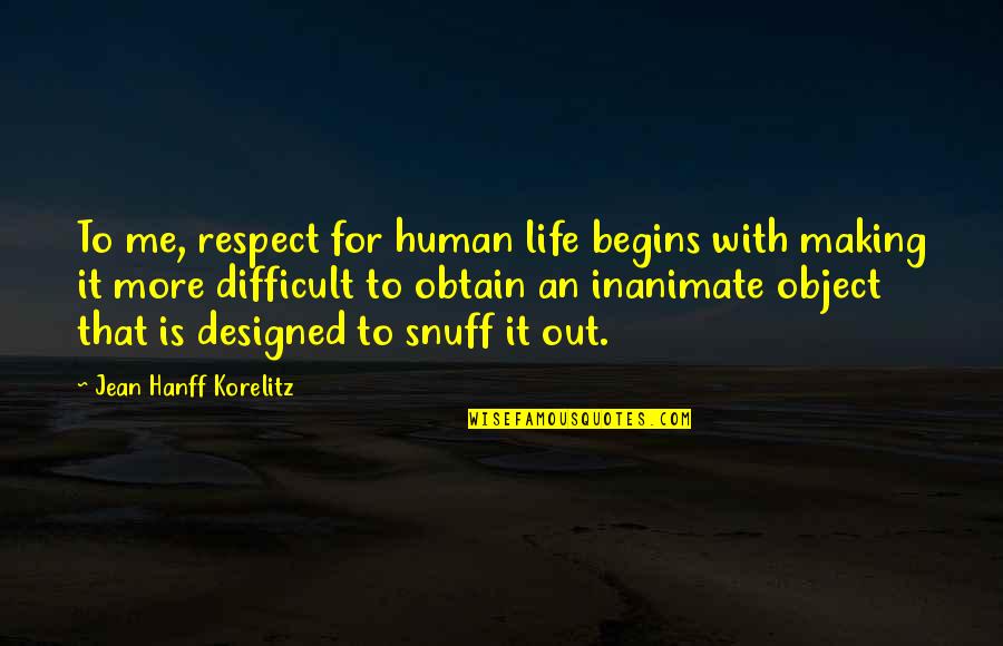 Hanff Korelitz Quotes By Jean Hanff Korelitz: To me, respect for human life begins with Hanff Korelitz Quotes By Jean Hanff Korelitz: To me, respect for human life begins with