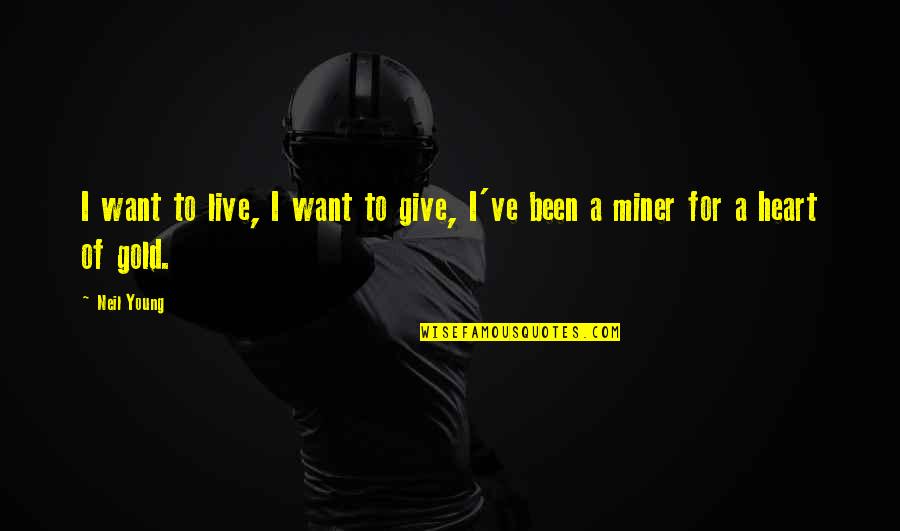 Hanff Korelitz Quotes By Neil Young: I want to live, I want to give,