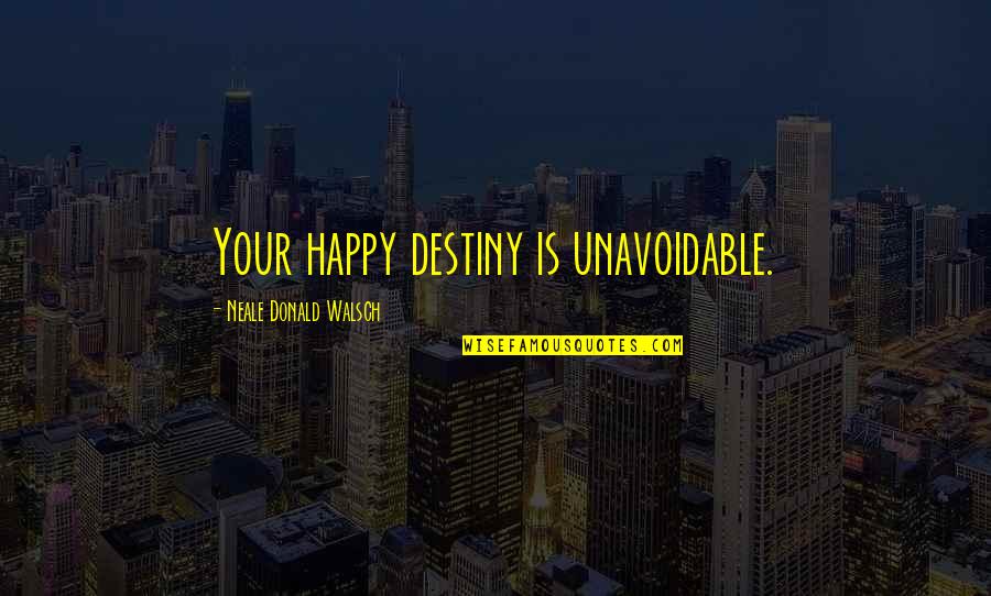 Hanff Plant Quotes By Neale Donald Walsch: Your happy destiny is unavoidable. Hanff Plant Quotes By Neale Donald Walsch: Your happy destiny is unavoidable.