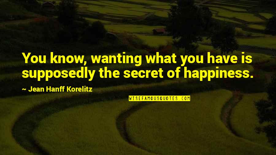Hanff's Quotes By Jean Hanff Korelitz: You know, wanting what you have is supposedly