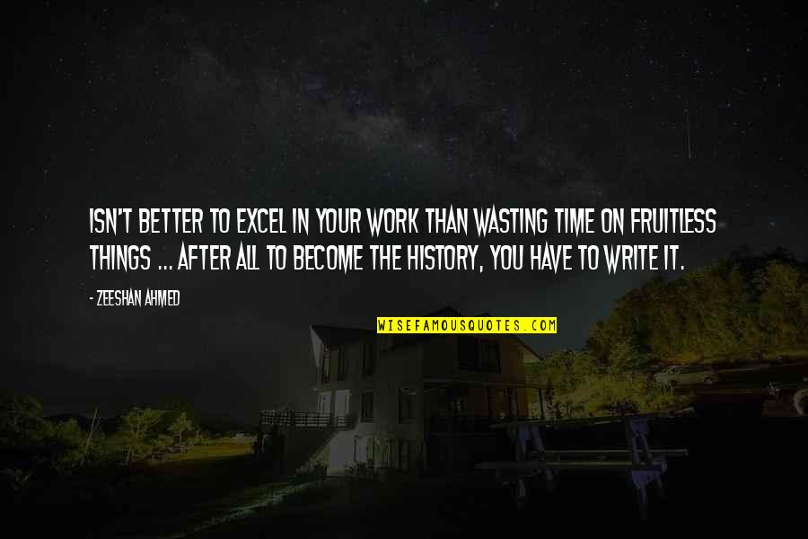 Hanft Windshield Quotes By Zeeshan Ahmed: Isn't better to excel in your work than