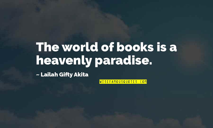 Hang Em High Quotes By Lailah Gifty Akita: The world of books is a heavenly paradise.