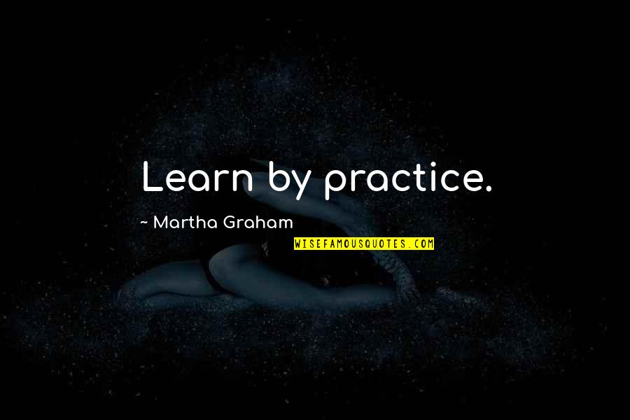 Hang Em High Quotes By Martha Graham: Learn by practice.