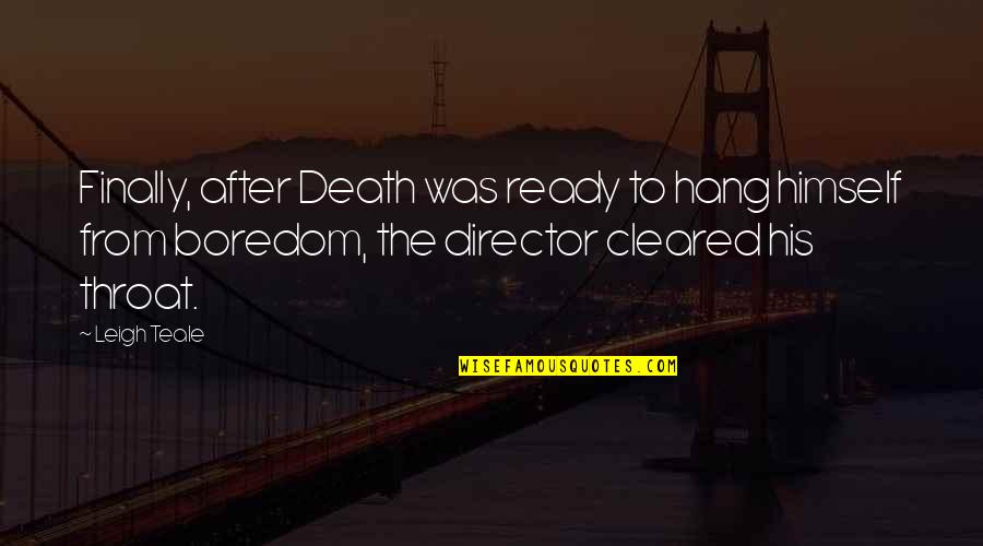 Hang Himself Quotes By Leigh Teale: Finally, after Death was ready to hang himself Hang Himself Quotes By Leigh Teale: Finally, after Death was ready to hang himself