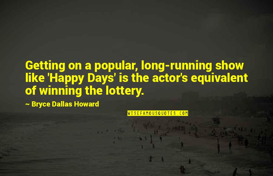 Hang Loose Quotes By Bryce Dallas Howard: Getting on a popular, long-running show like 'Happy