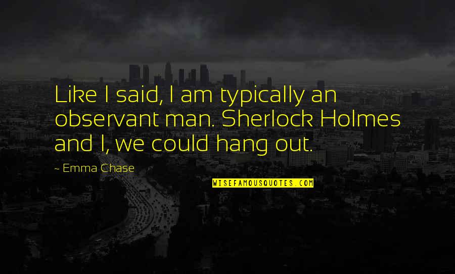 Hang Man Quotes By Emma Chase: Like I said, I am typically an observant Hang Man Quotes By Emma Chase: Like I said, I am typically an observant