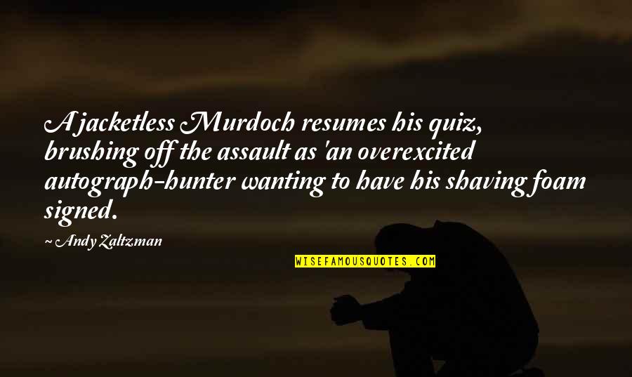 Hang Mioku Quotes By Andy Zaltzman: A jacketless Murdoch resumes his quiz, brushing off Hang Mioku Quotes By Andy Zaltzman: A jacketless Murdoch resumes his quiz, brushing off