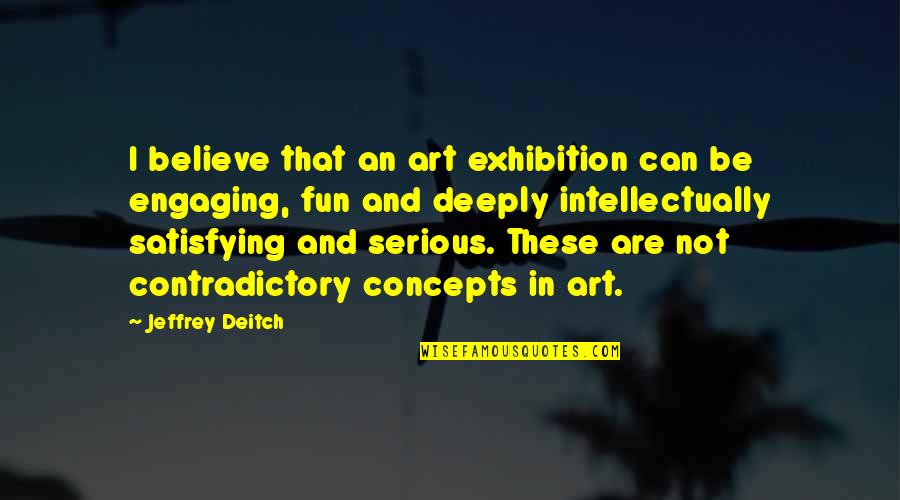 Hang On Bible Quotes By Jeffrey Deitch: I believe that an art exhibition can be