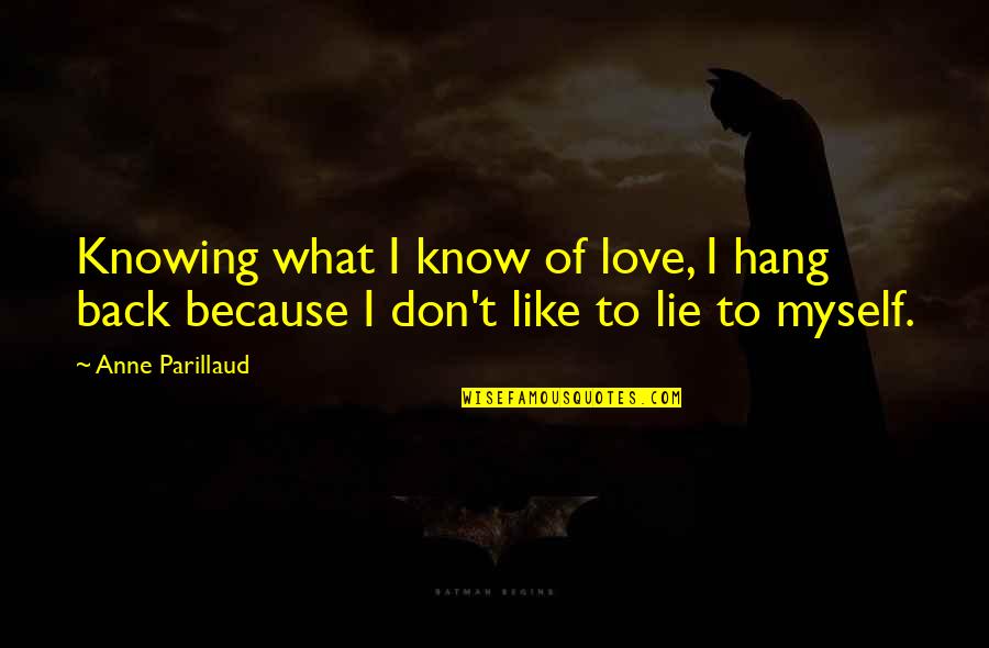 Hang On Love Quotes By Anne Parillaud: Knowing what I know of love, I hang