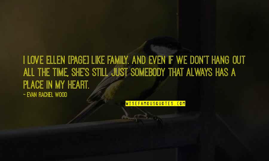 Hang On Love Quotes By Evan Rachel Wood: I love Ellen [Page] like family. And even