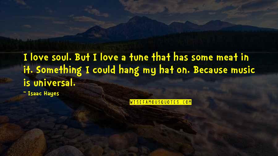 Hang On Love Quotes By Isaac Hayes: I love soul. But I love a tune