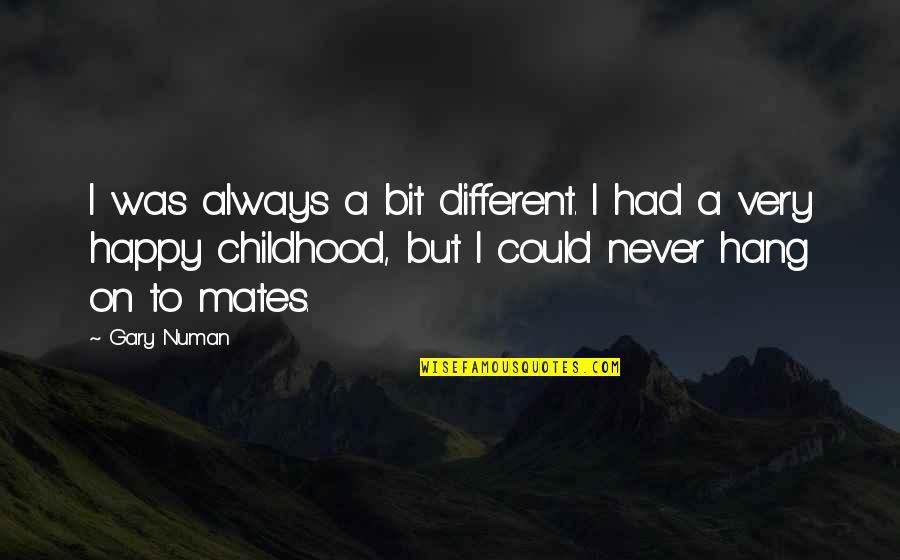 Hang On Quotes By Gary Numan: I was always a bit different. I had