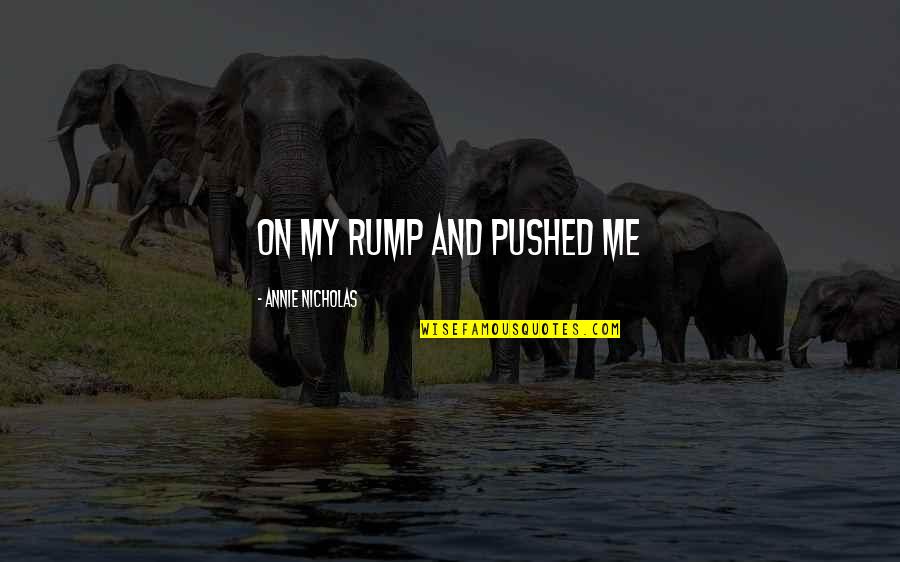 Hang On Relationship Quotes By Annie Nicholas: on my rump and pushed me