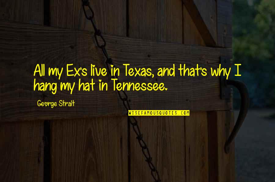Hang On Relationship Quotes By George Strait: All my Ex's live in Texas, and that's