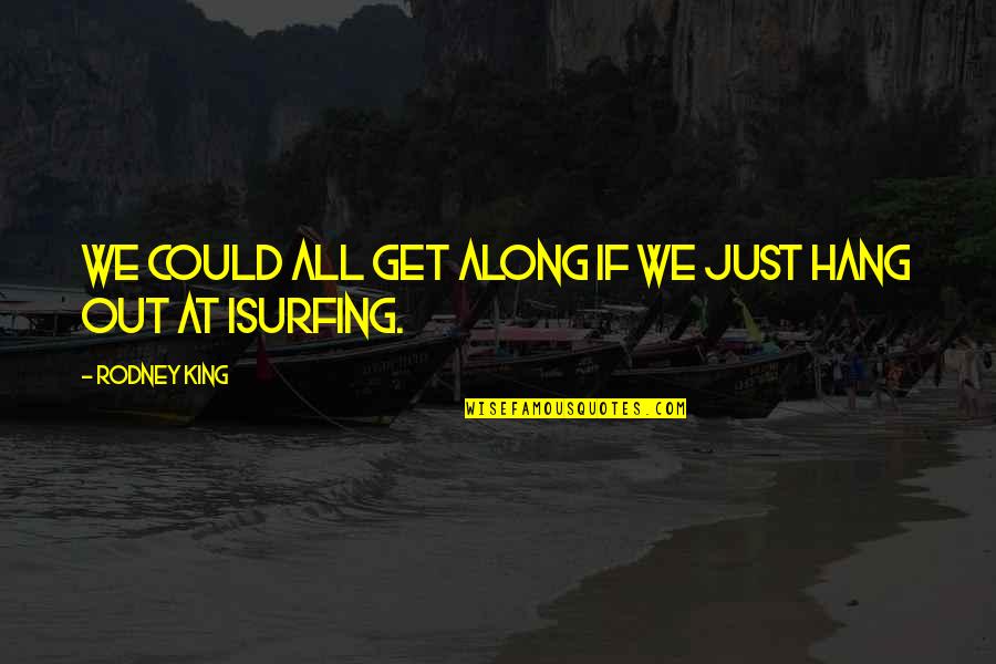 Hang Out Quotes By Rodney King: We could all get along if we just Hang Out Quotes By Rodney King: We could all get along if we just
