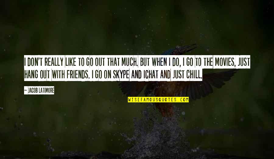Hang Out With Friends Quotes By Jacob Latimore: I don't really like to go out that Hang Out With Friends Quotes By Jacob Latimore: I don't really like to go out that