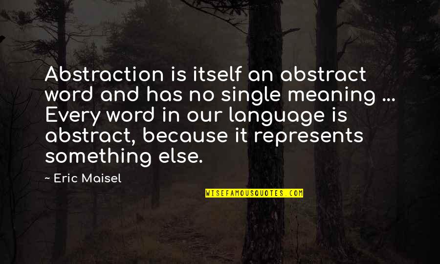 Hang Out With Mom Quotes By Eric Maisel: Abstraction is itself an abstract word and has