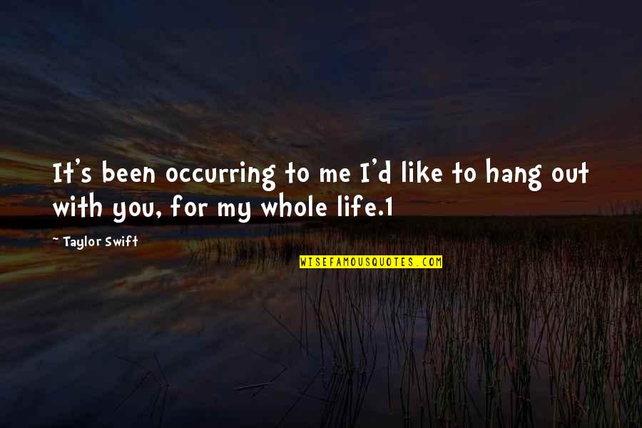 Hang Out With You Quotes By Taylor Swift: It's been occurring to me I'd like to