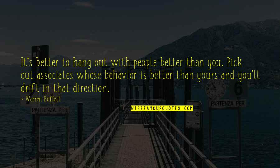 Hang Out With You Quotes By Warren Buffett: It's better to hang out with people better