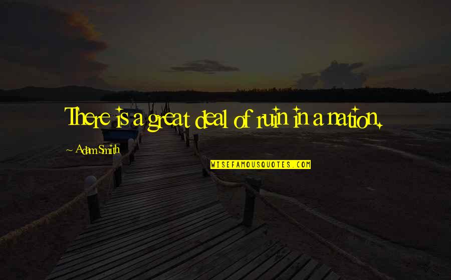 Hang Quote Quotes By Adam Smith: There is a great deal of ruin in