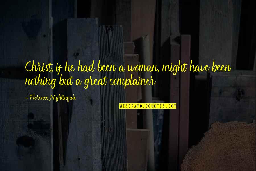 Hang Quote Quotes By Florence Nightingale: Christ, if he had been a woman, might