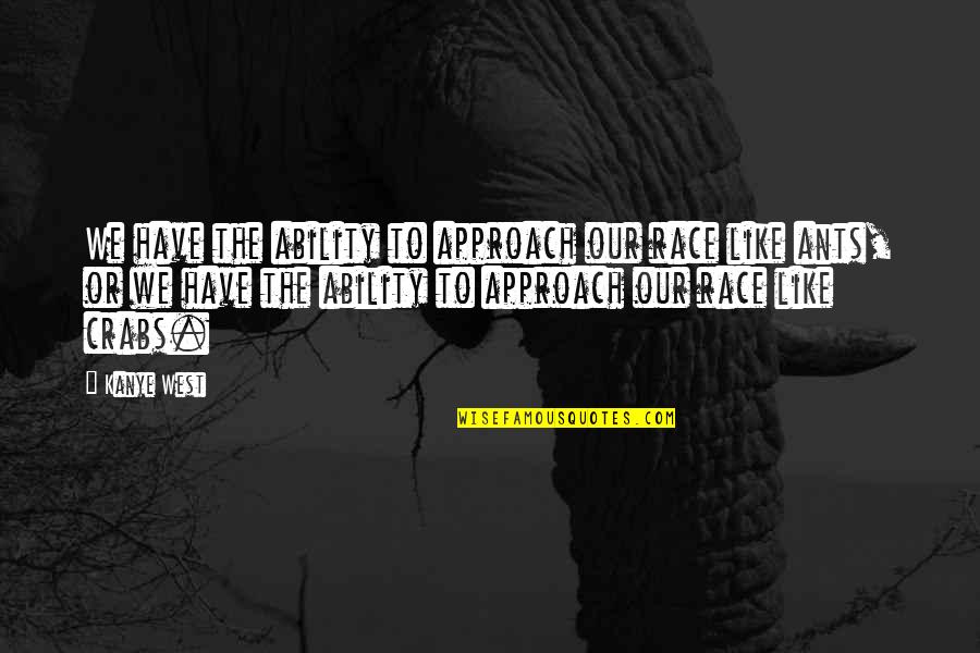 Hang Quote Quotes By Kanye West: We have the ability to approach our race