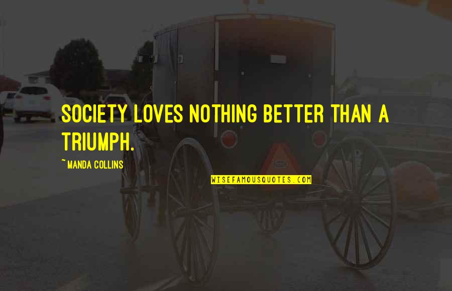 Hang Quote Quotes By Manda Collins: Society loves nothing better than a triumph.