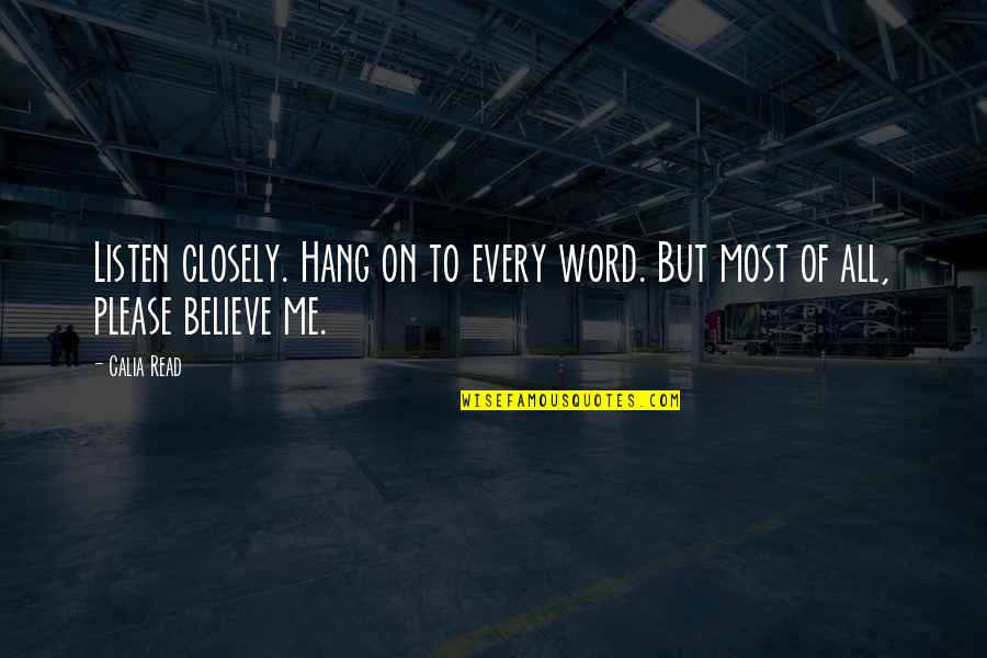 Hang Quotes By Calia Read: Listen closely. Hang on to every word. But