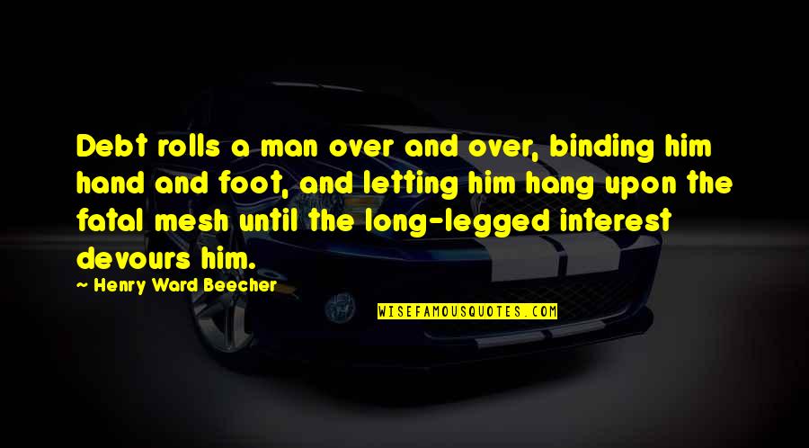 Hang Quotes By Henry Ward Beecher: Debt rolls a man over and over, binding