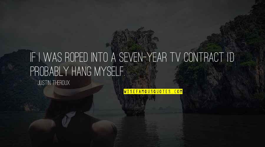 Hang Quotes By Justin Theroux: If I was roped into a seven-year TV