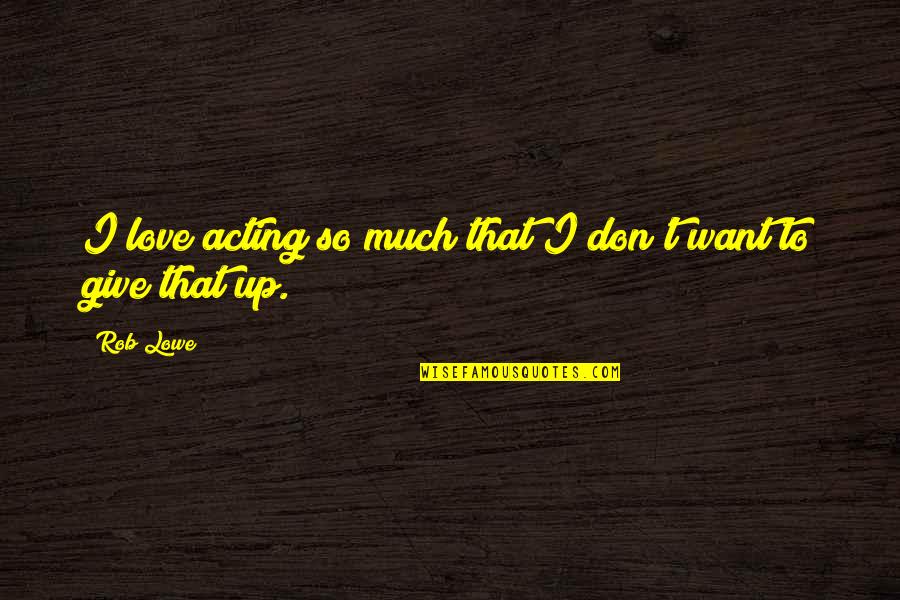Hang Seng Index Live Quote Quotes By Rob Lowe: I love acting so much that I don't