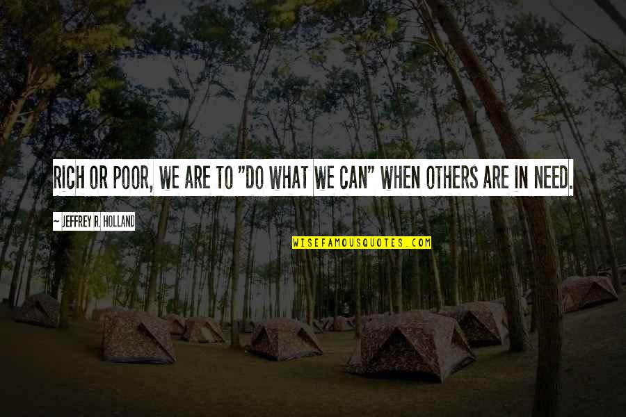 Hang Tag Quotes By Jeffrey R. Holland: Rich or poor, we are to "do what Hang Tag Quotes By Jeffrey R. Holland: Rich or poor, we are to "do what