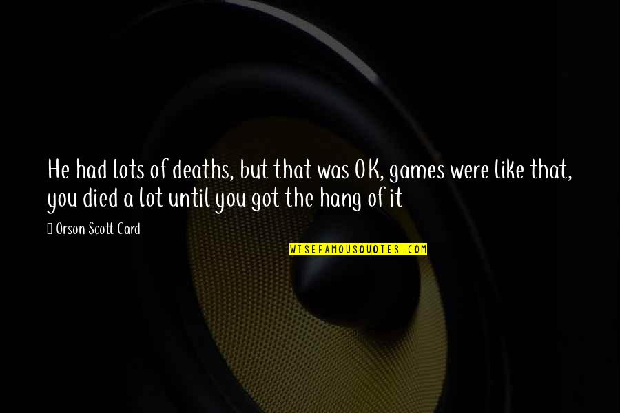 Hang Till Death Quotes By Orson Scott Card: He had lots of deaths, but that was