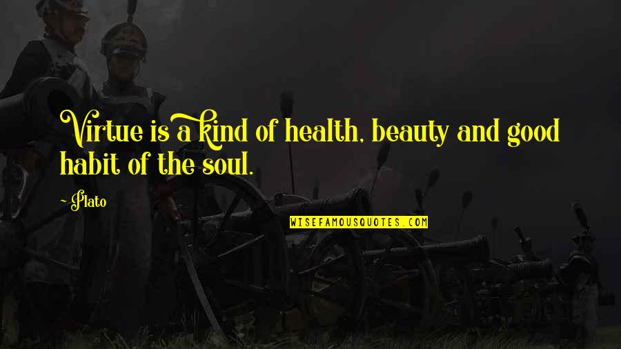 Hang Together Quote Quotes By Plato: Virtue is a kind of health, beauty and