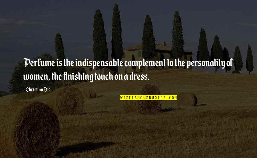 Hang Tough Quotes By Christian Dior: Perfume is the indispensable complement to the personality