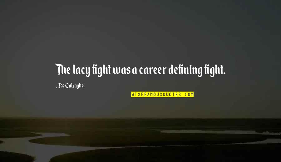 Hang Tough Quotes By Joe Calzaghe: The lacy fight was a career defining fight.