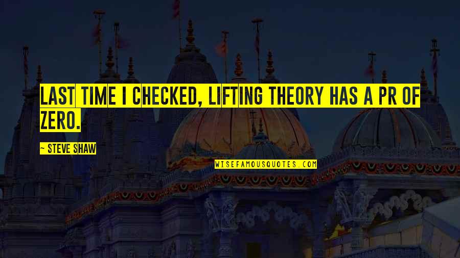 Hang Tuah Quotes By Steve Shaw: Last time I checked, lifting theory has a