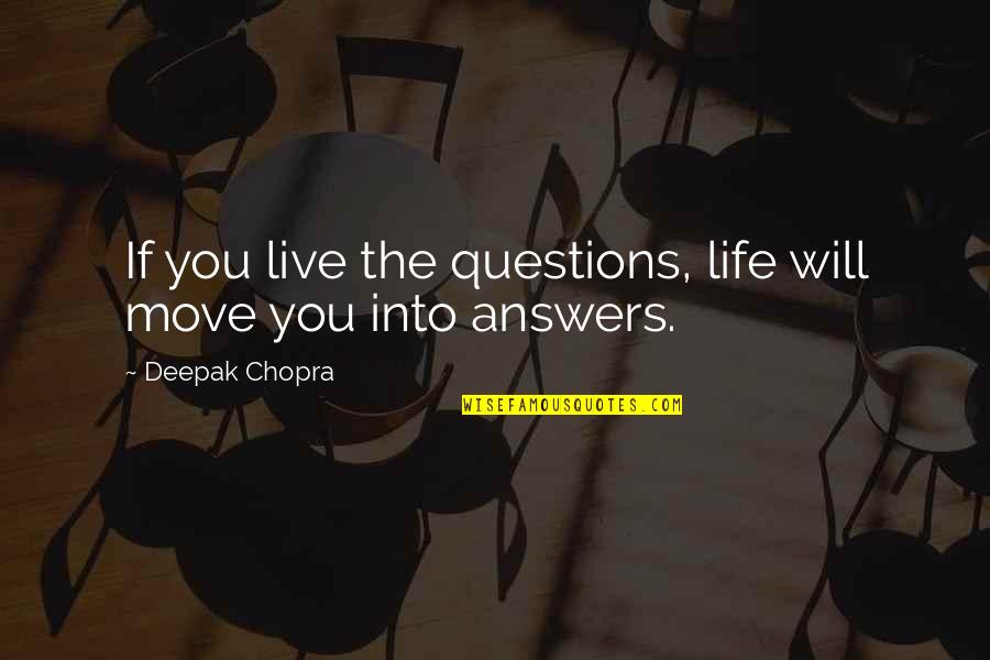 Hang Up Noise Quotes By Deepak Chopra: If you live the questions, life will move