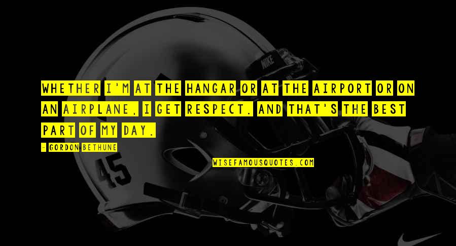 Hangar 1 Quotes By Gordon Bethune: Whether I'm at the hangar or at the Hangar 1 Quotes By Gordon Bethune: Whether I'm at the hangar or at the