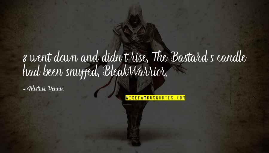 Hangars Cinder Quotes By Alistair Rennie: 8 went down and didn't rise. The Bastard's